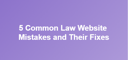 5 Common Law Website Mistakes and Their Fixes