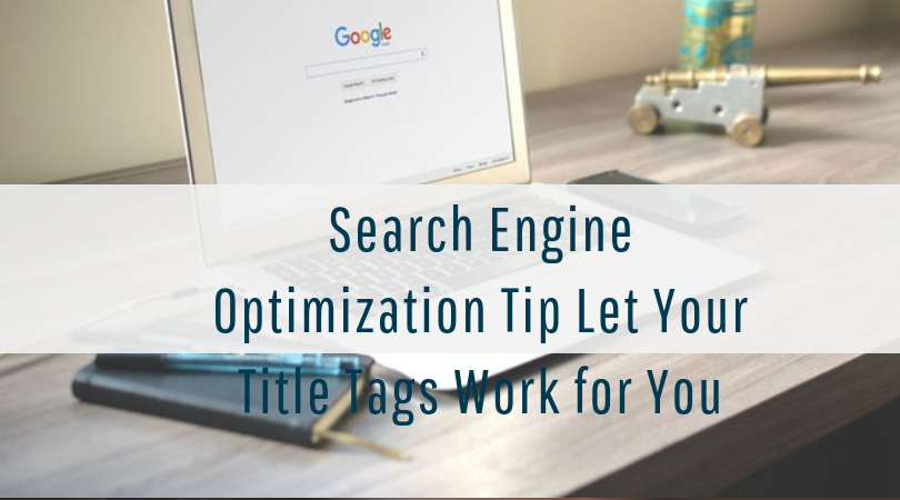 Search Engine Optimization Tip Let Your Title Tags Work for You