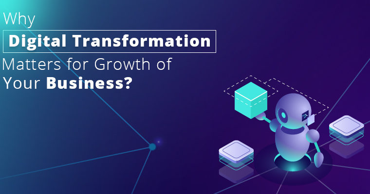 Why Digital Transformation Matters for Growth of Your Business?