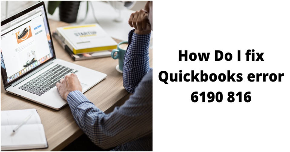 How Do I Fix Quickbooks Error 6190 816