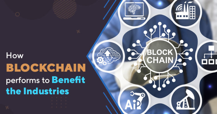 How Blockchain Performs To Benefit the Industries