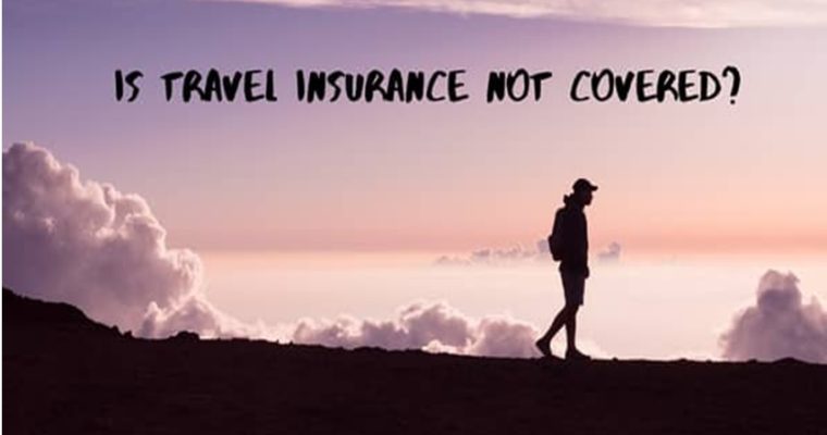 Is Travel Insurance Not Covered?