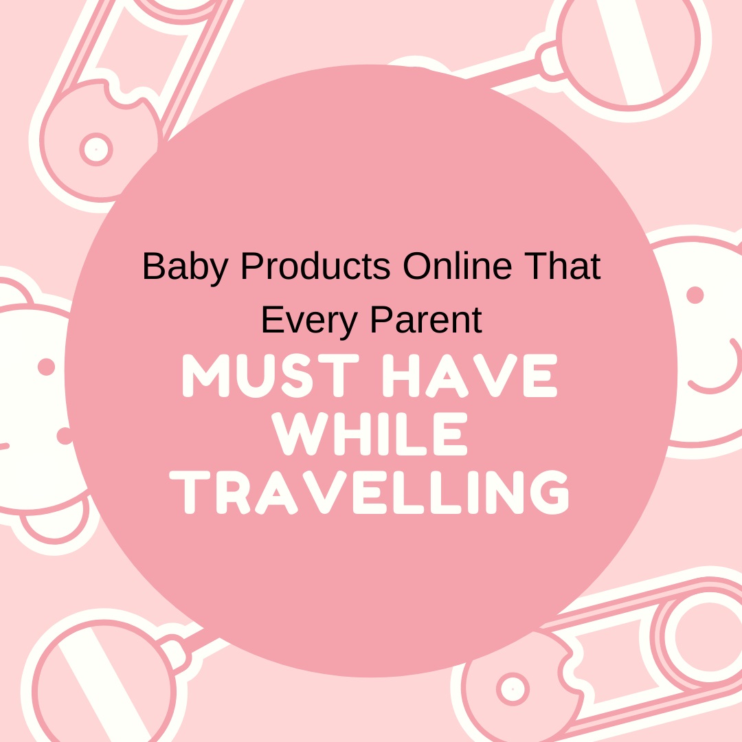 7 Baby Products Online That Every Parent Must Have While Travelling