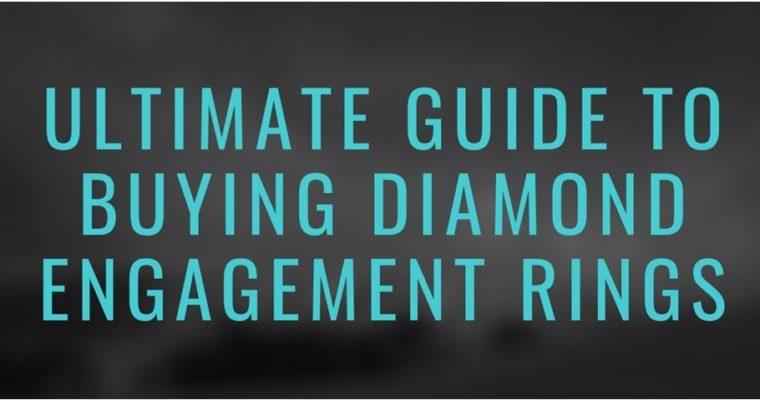 Ultimate Guide To Buying Diamond Engagement Rings