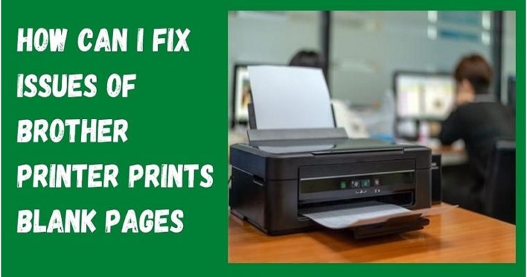 How Can I Fix Issues Of Brother Printer Prints Blank Pages