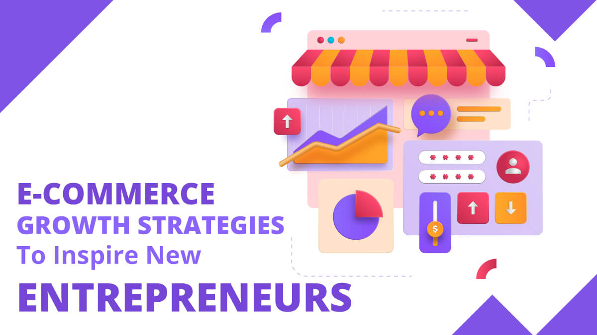 6 E-commerce Growth Strategies To Inspire New Entrepreneurs