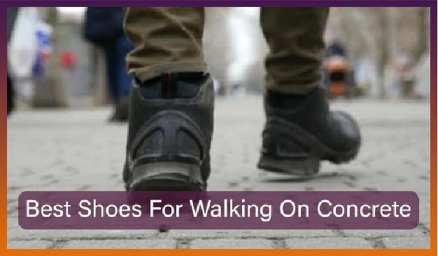 How to Find the Best Shoes for Walking on Concrete
