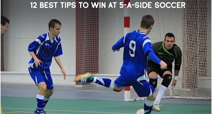 12 Best Tips To Win At 5-A-Side Soccer