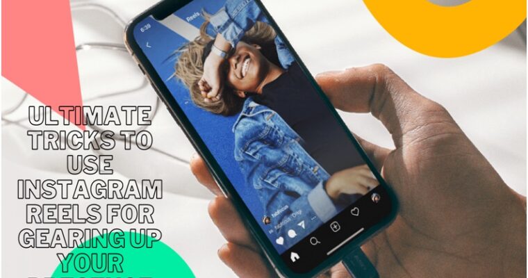 Ultimate Tricks To Use Instagram Reels For Gearing Up Your Presence