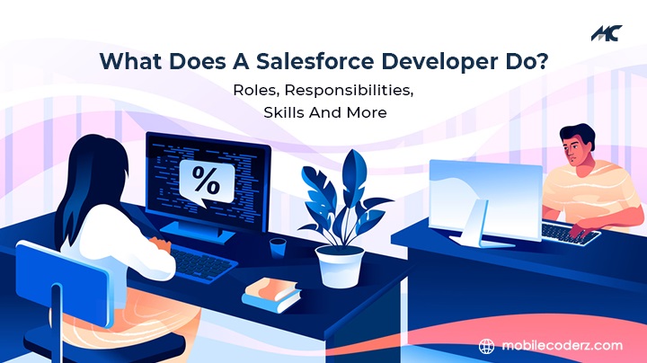 What Does A Salesforce Developer Do? Roles, Responsibilities, Skills, And More