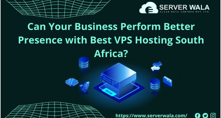Can Your Business Perform Better Presence with Best VPS Hosting South Africa?
