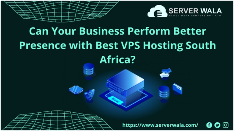 Can Your Business Perform Better Presence with Best VPS Hosting South Africa?