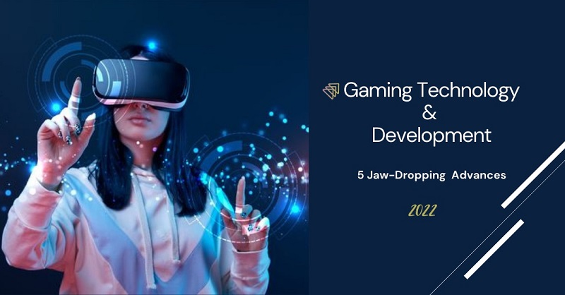 5 Jaw-Dropping Gaming Technology and Development Advances 2022