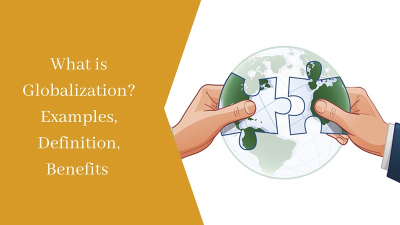 What is Globalization? Examples, Definition, Benefits