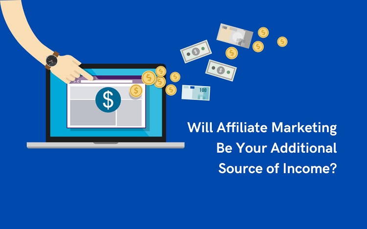 Will Affiliate Marketing Be Your Additional Source of Income?