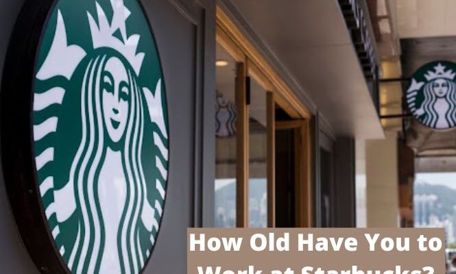 How Old Have You to Work at Starbucks?