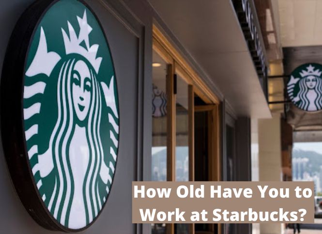 How Old Have You to Work at Starbucks?