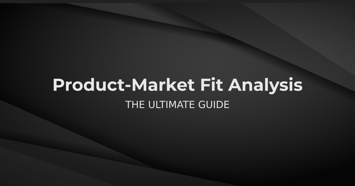 Product-Market Fit Analysis: An Ultimate Guide