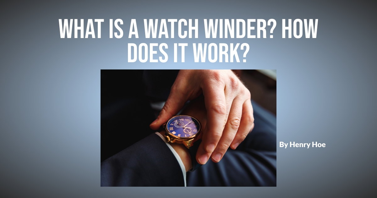What Is a Watch Winder? How Does It Work?