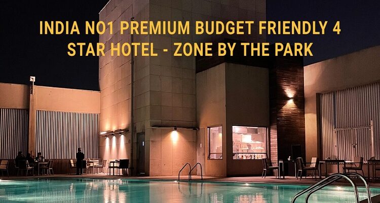 India No1 Premium Budget Friendly 4 Star Hotel – Zone By The Park