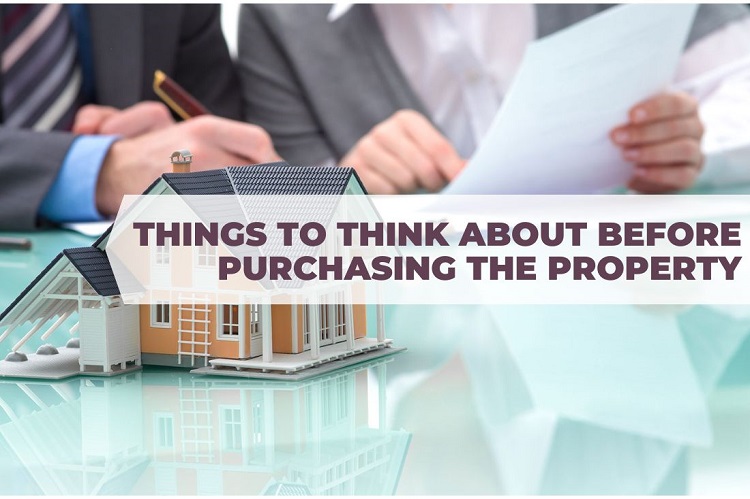 Things to Think About Before Purchasing the Property