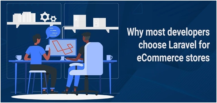 Why Most Developers Choose Laravel for eCommerce Stores