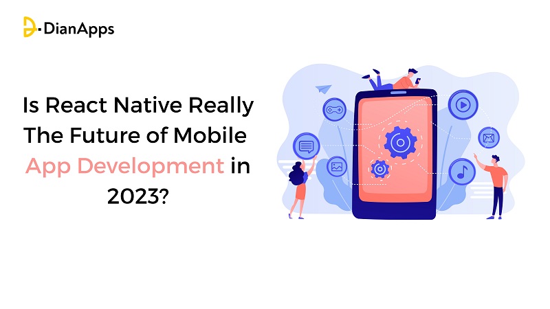 Is React Native Really The Future of Mobile App Development in 2023?