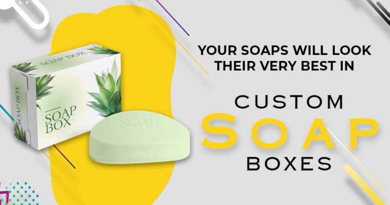 Your Soaps Will Look Their Very Best In Custom Soap Boxes