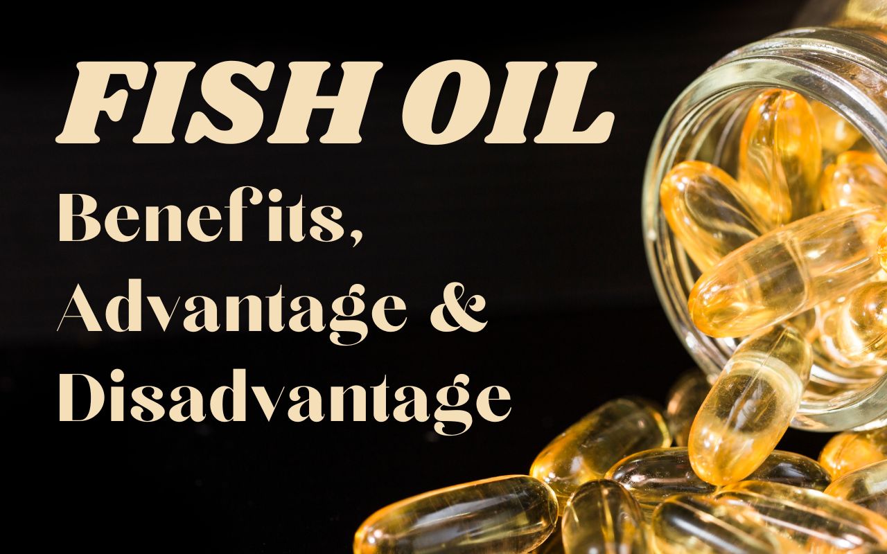 What Are The Fish Oil Benefits, Advantage And Disadvantage?