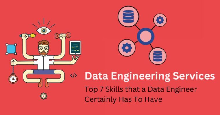 Take a Look at the Top 7 Skills that a Data Engineer Certainly has to have