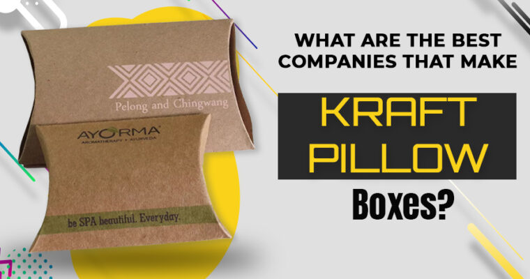 What Are The Best Companies That Make Kraft Pillow Boxes?