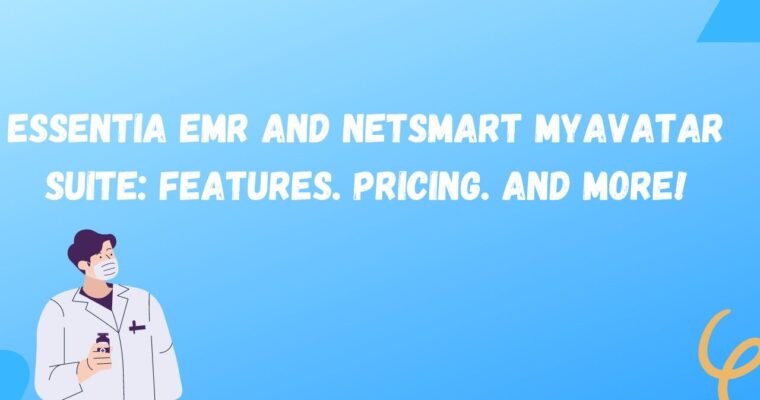 Essentia EMR and NetSmart MyAvatar Suite: Features. Pricing. And More!