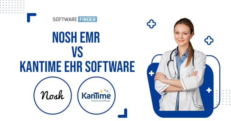 Nosh EMR vs KanTime EHR: A Detailed Analysis For 2023