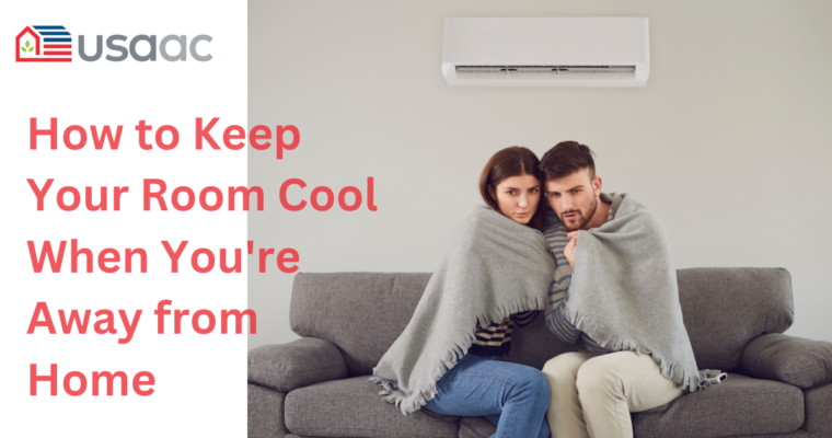 How to Keep Your Room Cool When You’re Away from Home