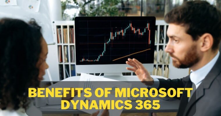 What Are the Benefits of Microsoft Dynamics 365?