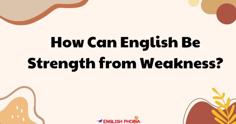 How Can English Be Strength from Weakness?