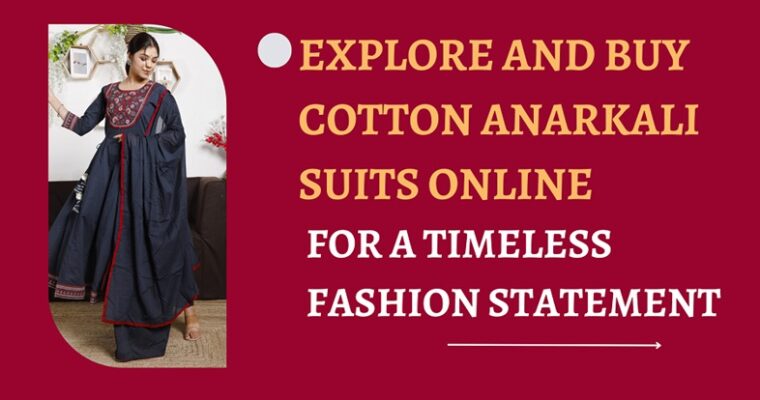 Explore and Buy Cotton Anarkali Suits Online for a Timeless Fashion Statement