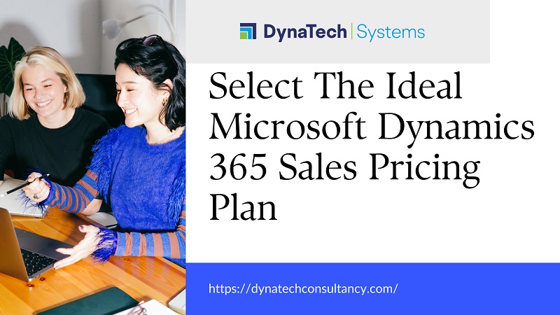 Select the Ideal Microsoft Dynamics 365 Sales Pricing Plan
