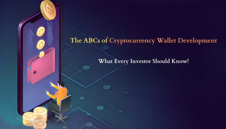 The ABCs of Cryptocurrency Wallet Development: What Every Investor Should Know