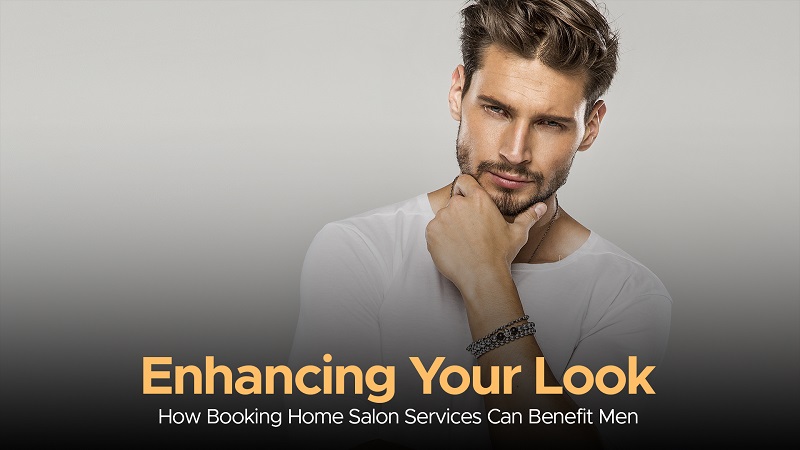 Enhancing Your Look: How Booking Home Salon Services Can Benefit Men