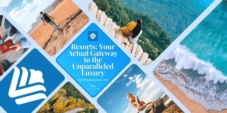 Resorts: Your Actual Gateway to the Unparalleled Luxury
