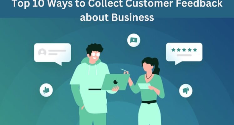 Top 10 Ways to Collect Customer Feedback about Business
