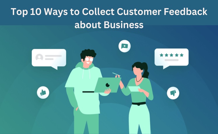 Top 10 Ways to Collect Customer Feedback about Business