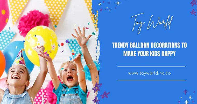 Trendy Balloon Decorations to Make Your Kids Happy