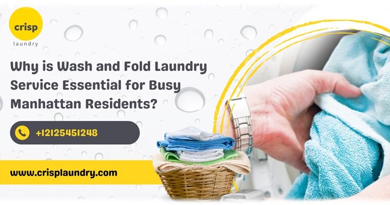 Why is Wash and Fold Laundry Service Essential for Busy Manhattan Residents?