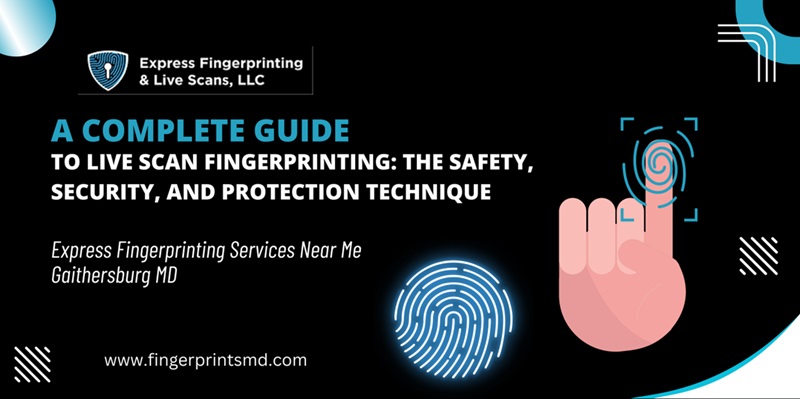 A Complete Guide to Live Scan Fingerprinting: The Safety, Security, and Protection Technique