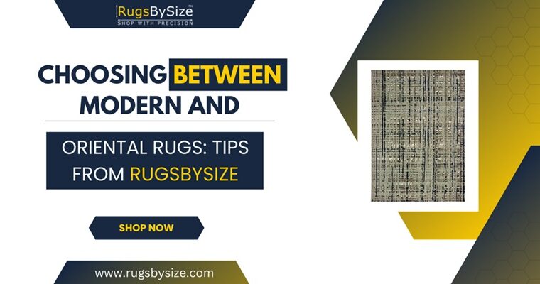 Choosing Between Modern and Oriental Rugs: Tips from RugsBySize