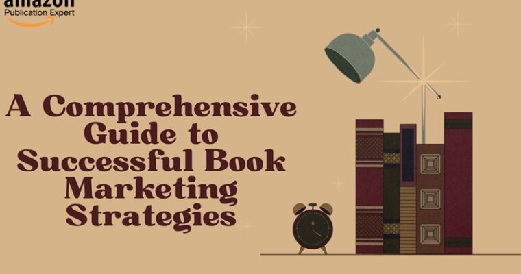 A Comprehensive Guide to Successful Book Marketing Strategies