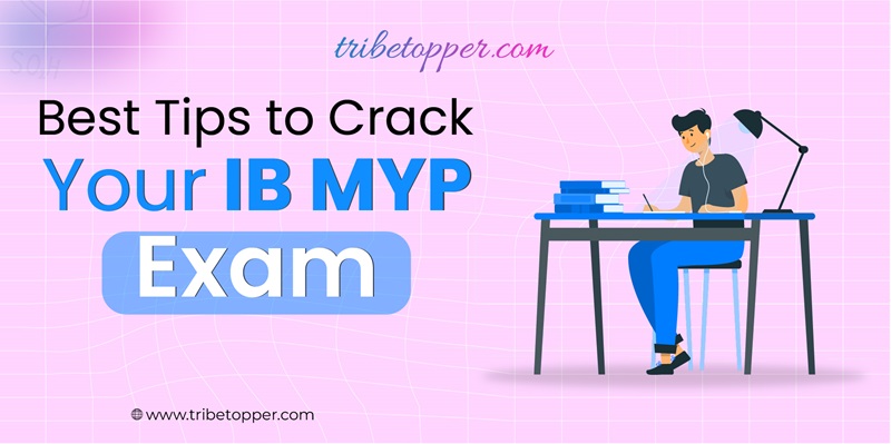 Best Tips to Crack Your IB MYP Exam