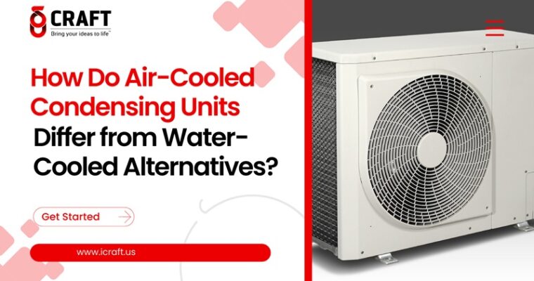 How Do Air-Cooled Condensing Units Differ from Water-Cooled Alternatives?